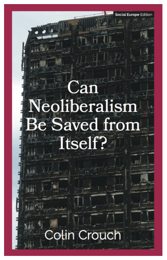 CanNeoLiberalismBeSavedfromItselfCCrouchSocialEuropeOct102017